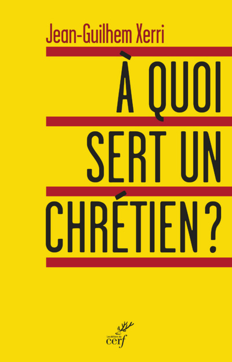 À QUOI SERT UN CHRÉTIEN ? - Jean-Guilhem Xerri - CERF