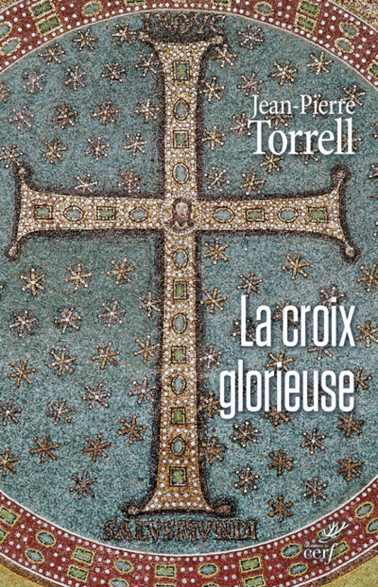 LA CROIX GLORIEUSE - Jean-Pierre Torrell - CERF