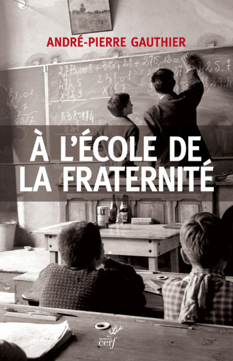 A L'ECOLE DE LA FRATERNITE - André-Pierre Gauthier - CERF