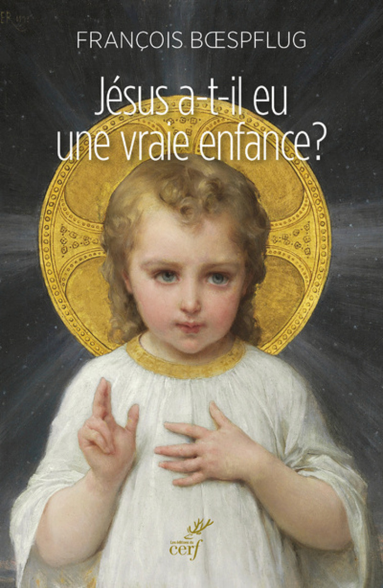 JÉSUS A-T-IL EU UNE VRAIE ENFANCE ? - FRANCOIS BOESPFLUG - CERF