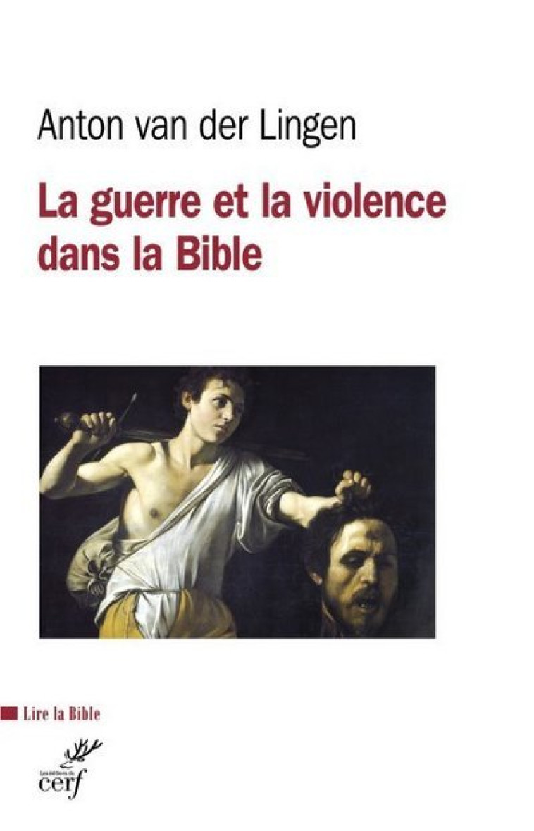 LA GUERRE ET LA VIOLENCE DANS LA BIBLE - Anton Van der Lingen - CERF