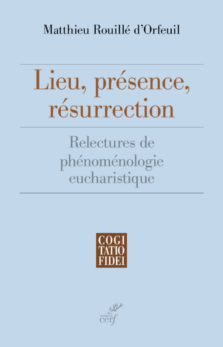 LIEU, PRÉSENCE, RÉSURRECTION - Matthieu Rouille d'Orfeuil - CERF