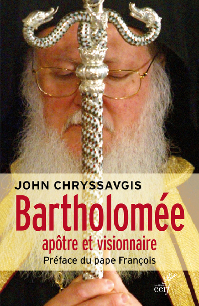 BARTHOLOMÉE, APÔTRE ET VISIONNAIRE - John Chryssavgis - CERF