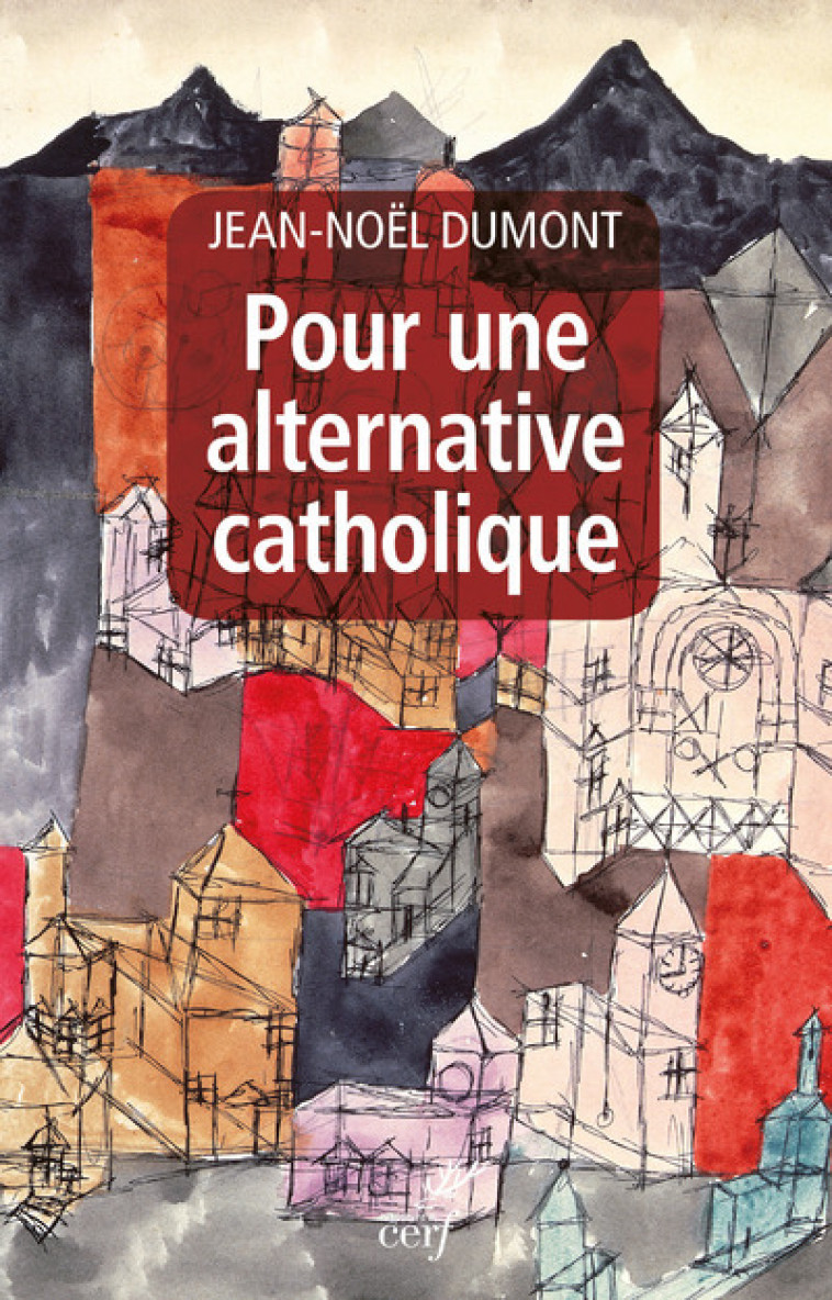 POUR UNE ALTERNATIVE CATHOLIQUE - Jean-Noël Dumont - CERF