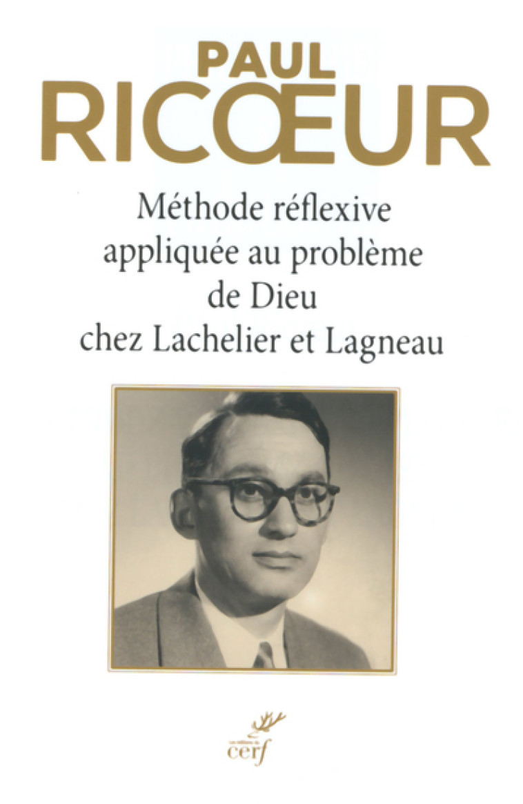 MÉTHODE RÉFLEXIVE APPLIQUÉE AU PROBLÈME DE DIEU CHEZ LACHELIER ET LAGNEAU - Paul Ricoeur - CERF