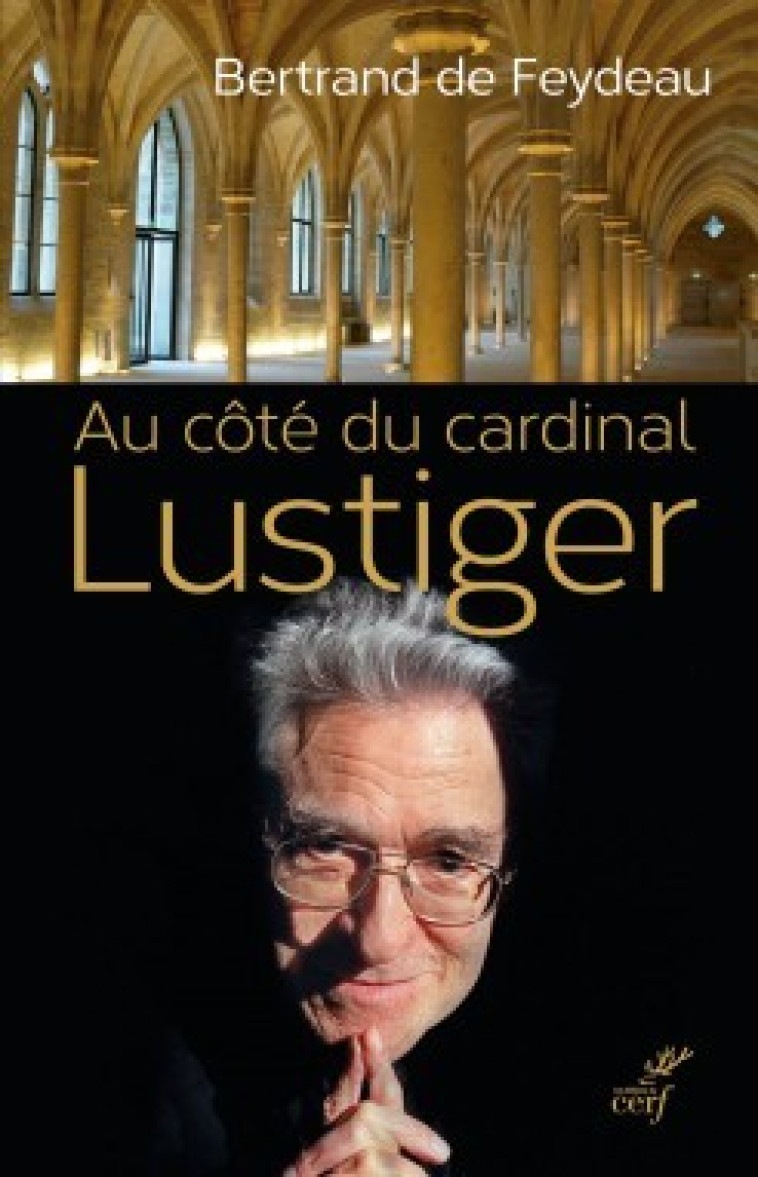 AU COTE DU CARDINAL LUSTIGER - Bertrand de Feydeau - CERF