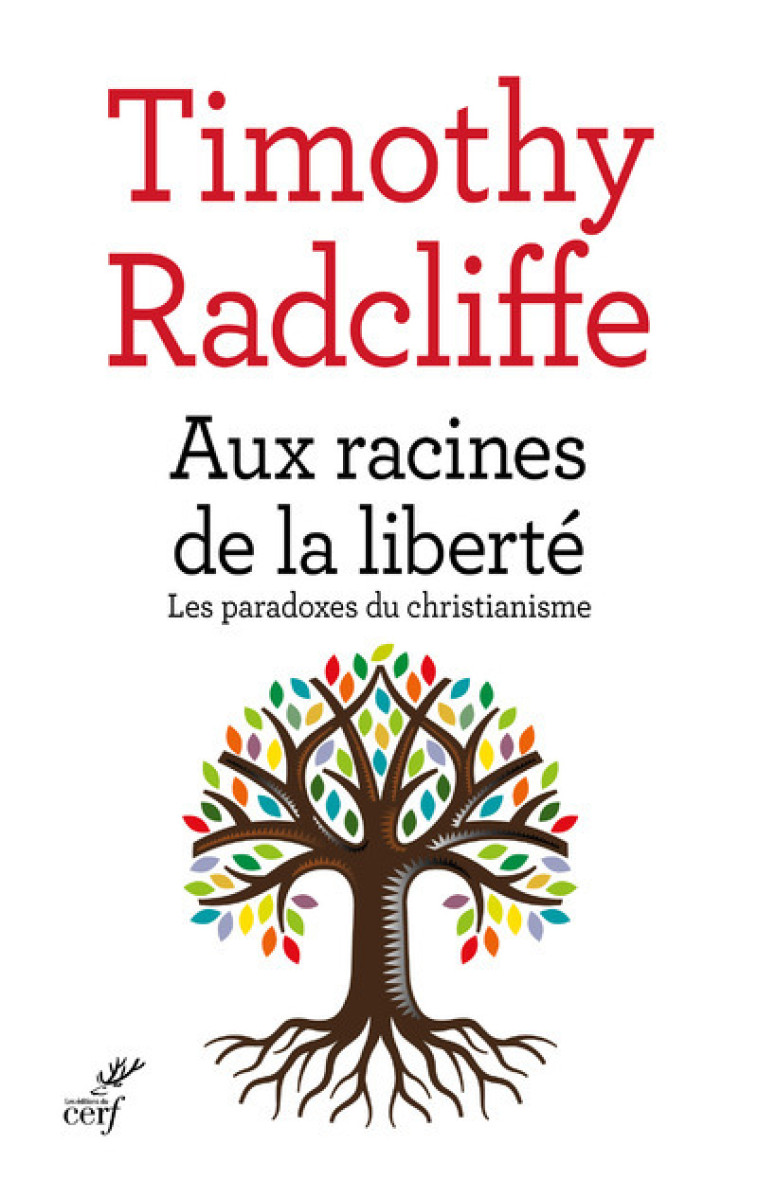 AUX RACINES DE LA LIBERTE - Timothy Radcliffe - CERF