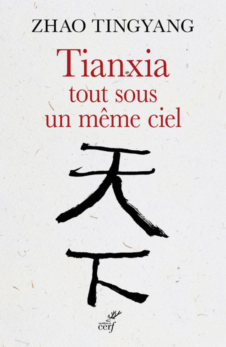 TIANXIA, TOUT SOUS UN MÊME CIEL - Tingyang Zhao - CERF