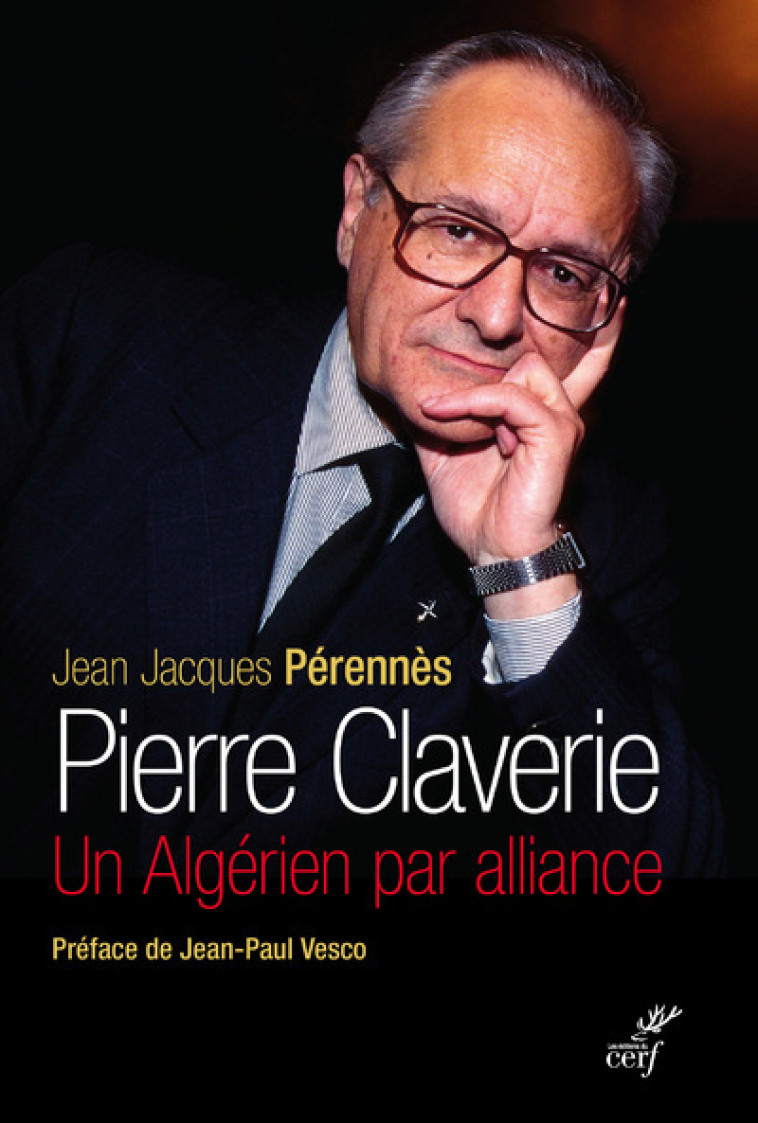 PIERRE CLAVERIE - UN ALGERIEN PAR ALLIANCE (NOUVELLE EDITION) - Jean Jacques Pérennès - CERF