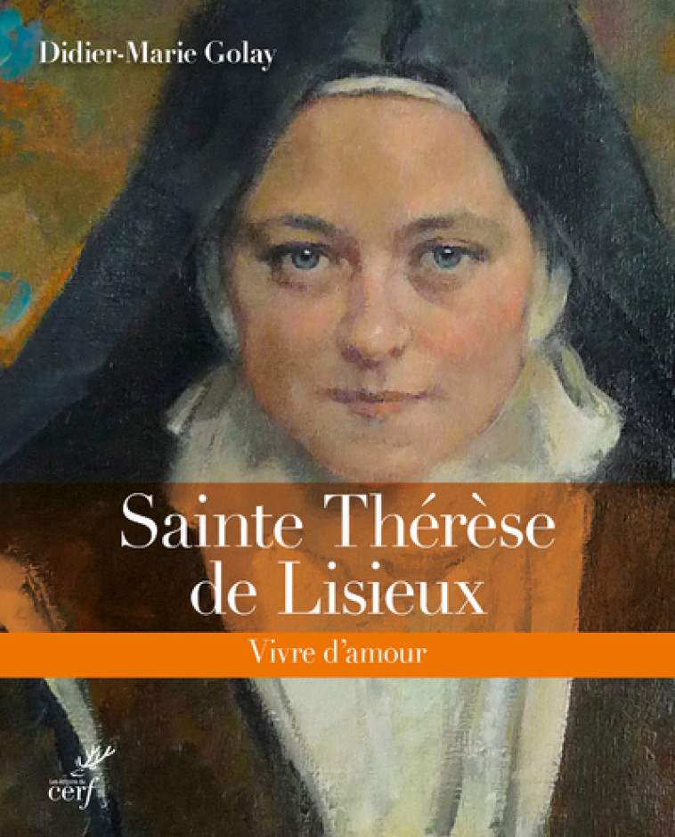 SAINTE THERESE DE LISIEUX - VIVRE D'AMOUR - Didier-Marie Golay - CERF