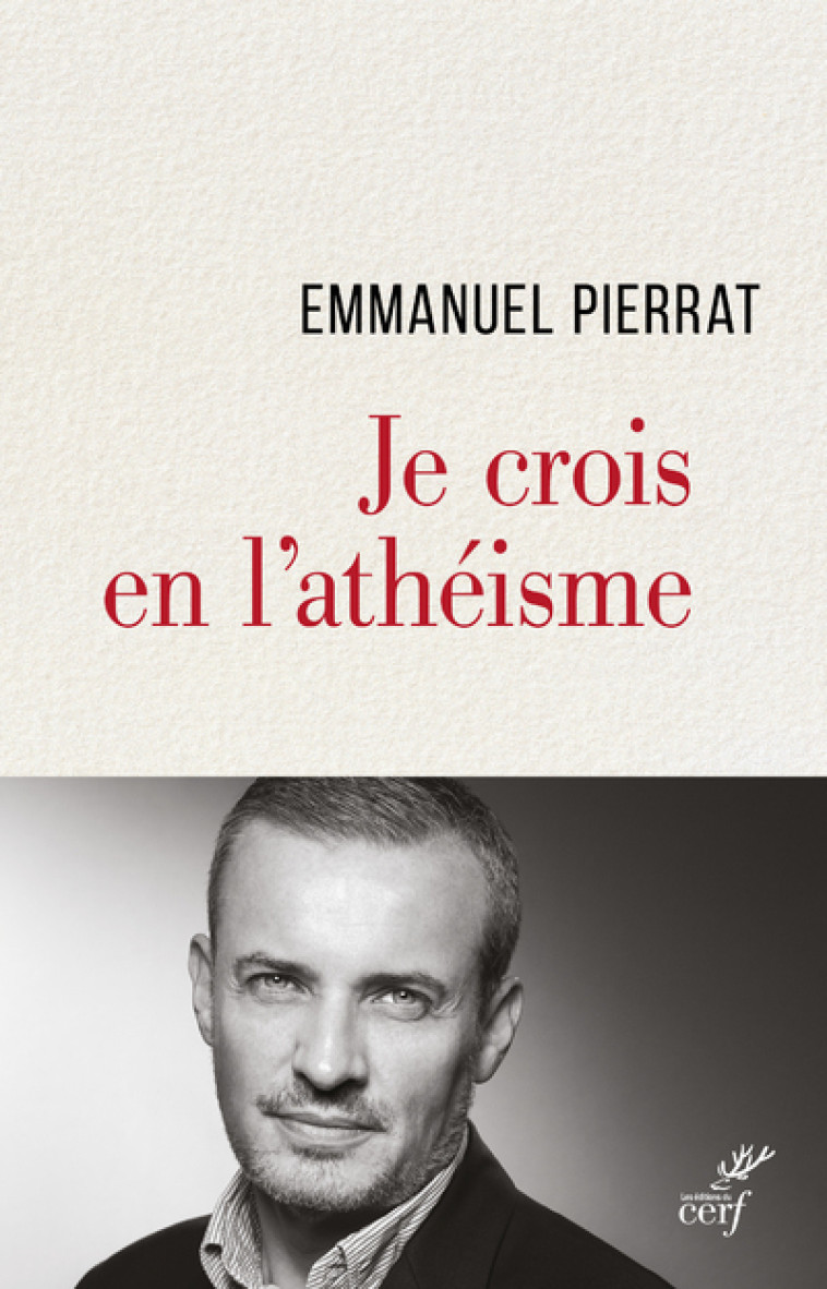 JE CROIS EN L'ATHÉISME - Emmanuel Pierrat - CERF