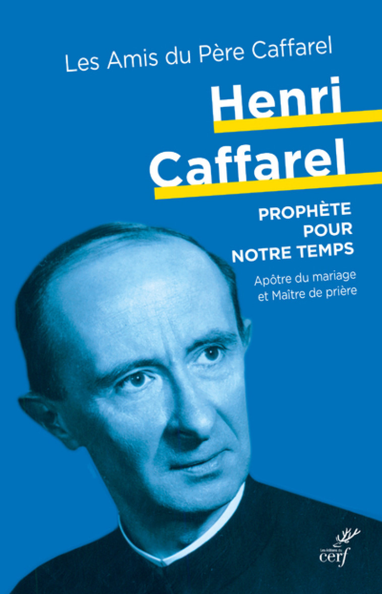 HENRI CAFFAREL, UN PROPHÈTE POUR NOTRE TEMPS -  Les Amis du Père Caffarel - CERF