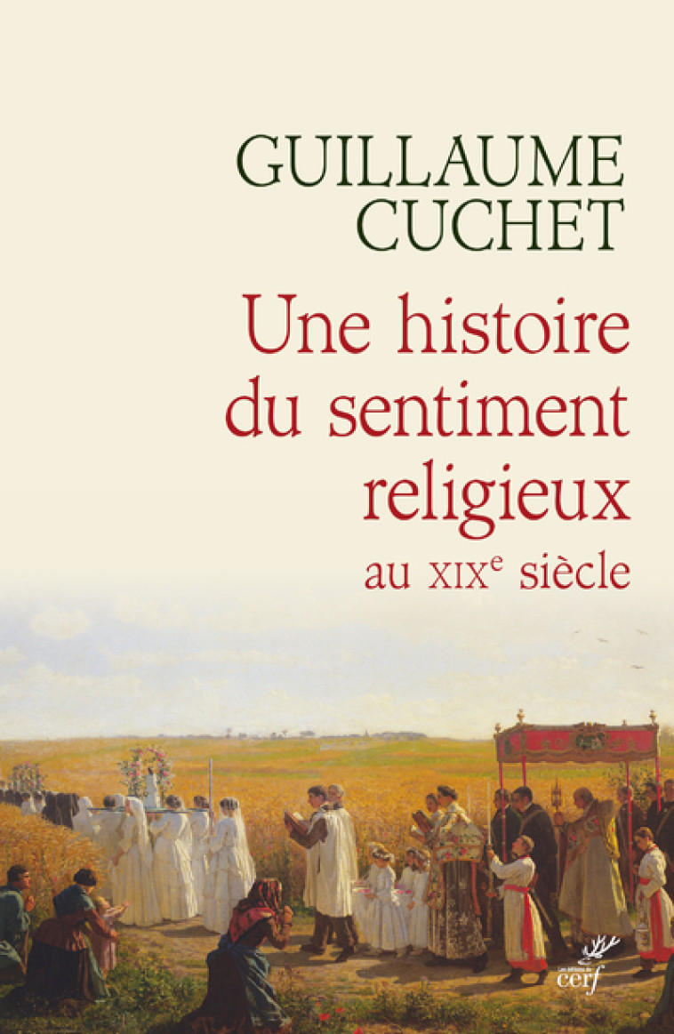 UNE HISTOIRE DU SENTIMENT RELIGIEUX AU XIXE SIECLE - Guillaume Cuchet - CERF