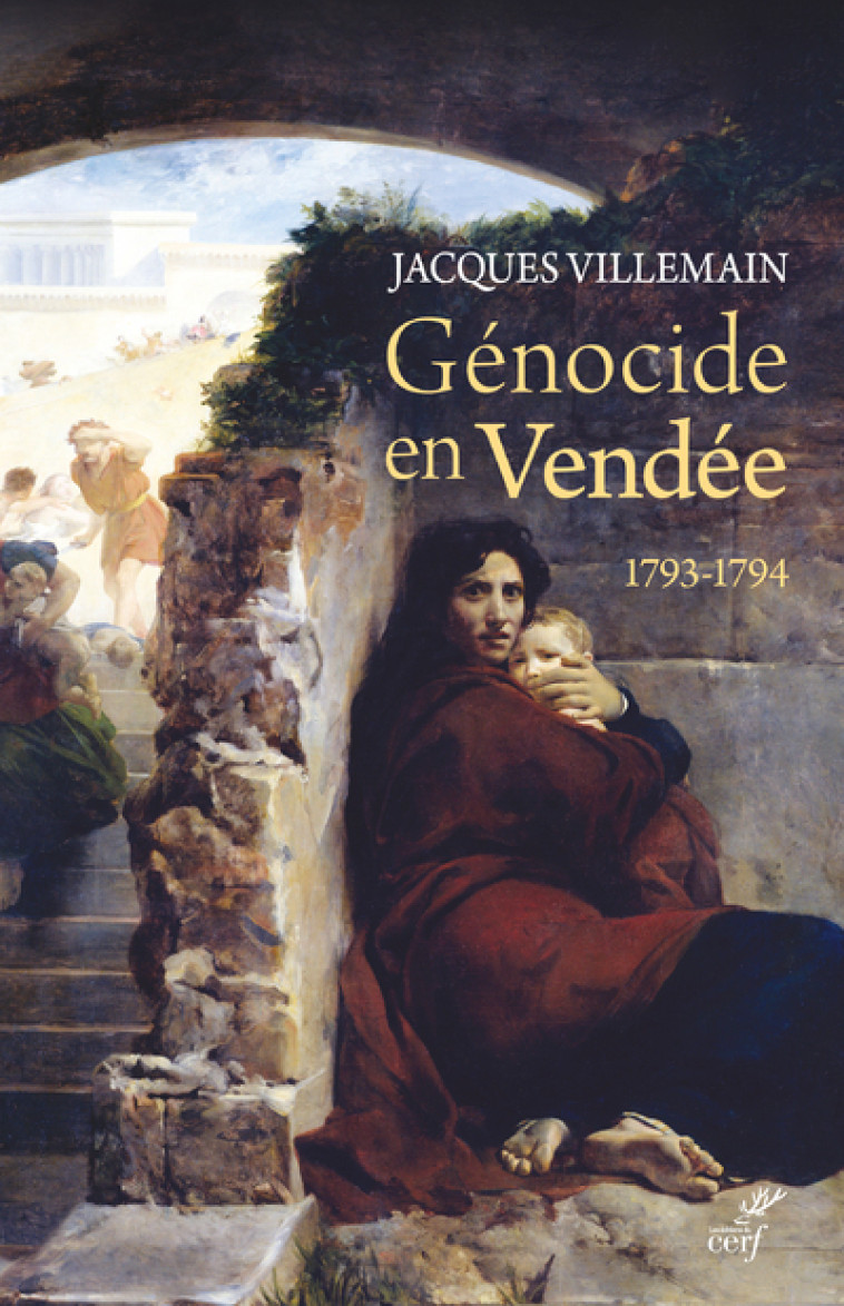 GENOCIDE EN VENDEE - 1793-1794 - Jacques Villemain - CERF