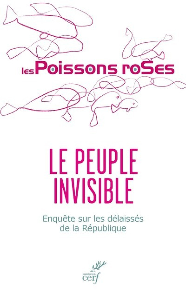 LE PEUPLE INVISIBLE - ENQUETE SUR LES DELAISSES DELA REPUBLIQUE -  Les Poissons Roses - CERF