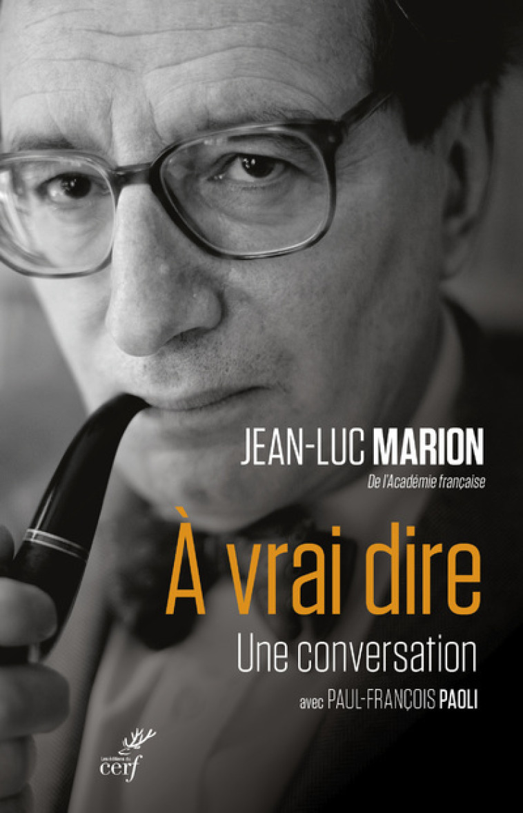 A vrai dire - une conversation avec Paul-Francois Paoli - Jean-Luc Marion - CERF