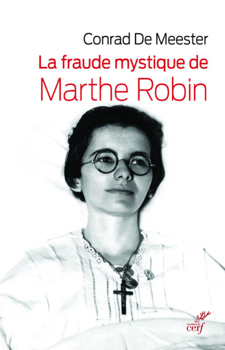 LA FRAUDE MYSTIQUE DE MARTHE ROBIN - Conrad de Meester - CERF