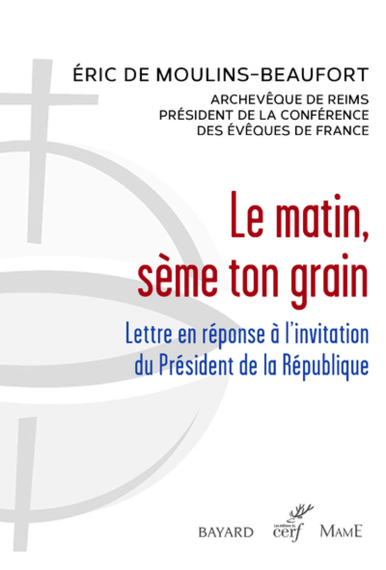 LE MATIN, SEME TON GRAIN - LETTRE EN REPONSE A L'INVITATION DU PRESIDENT DE LA REPUBLIQUE - Eric de Moulins-Beaufort - CERF