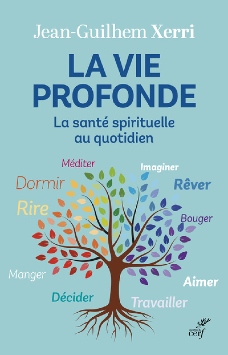 LA VIE PROFONDE - LA SANTE SPIRITUELLE AU QUOTIDIEN - Jean-Guilhem Xerri - CERF