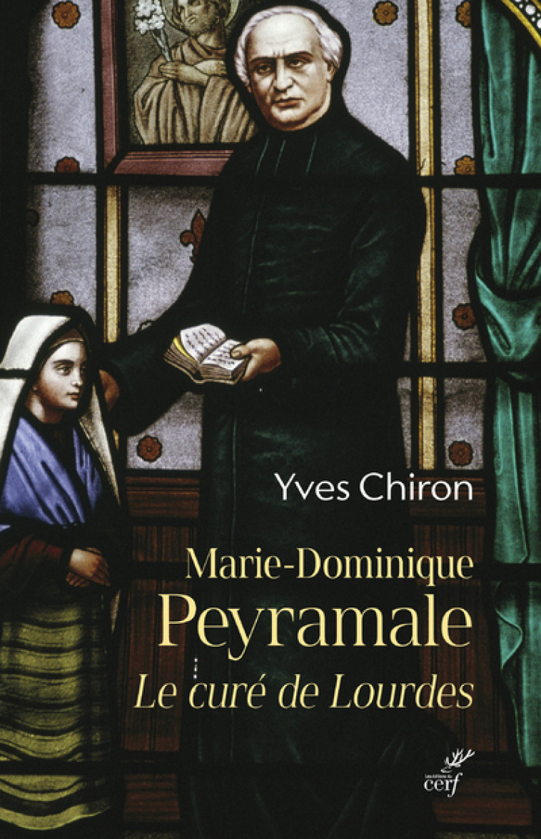 MARIE DOMINIQUE PEYRAMALE, LE CURE DE LOURDES - Yves Chiron - CERF