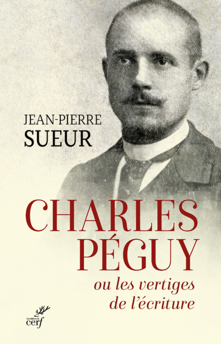 CHARLES PEGUY OU LES VERTIGES DE L'ECRITURE - Jean-Pierre Sueur - CERF