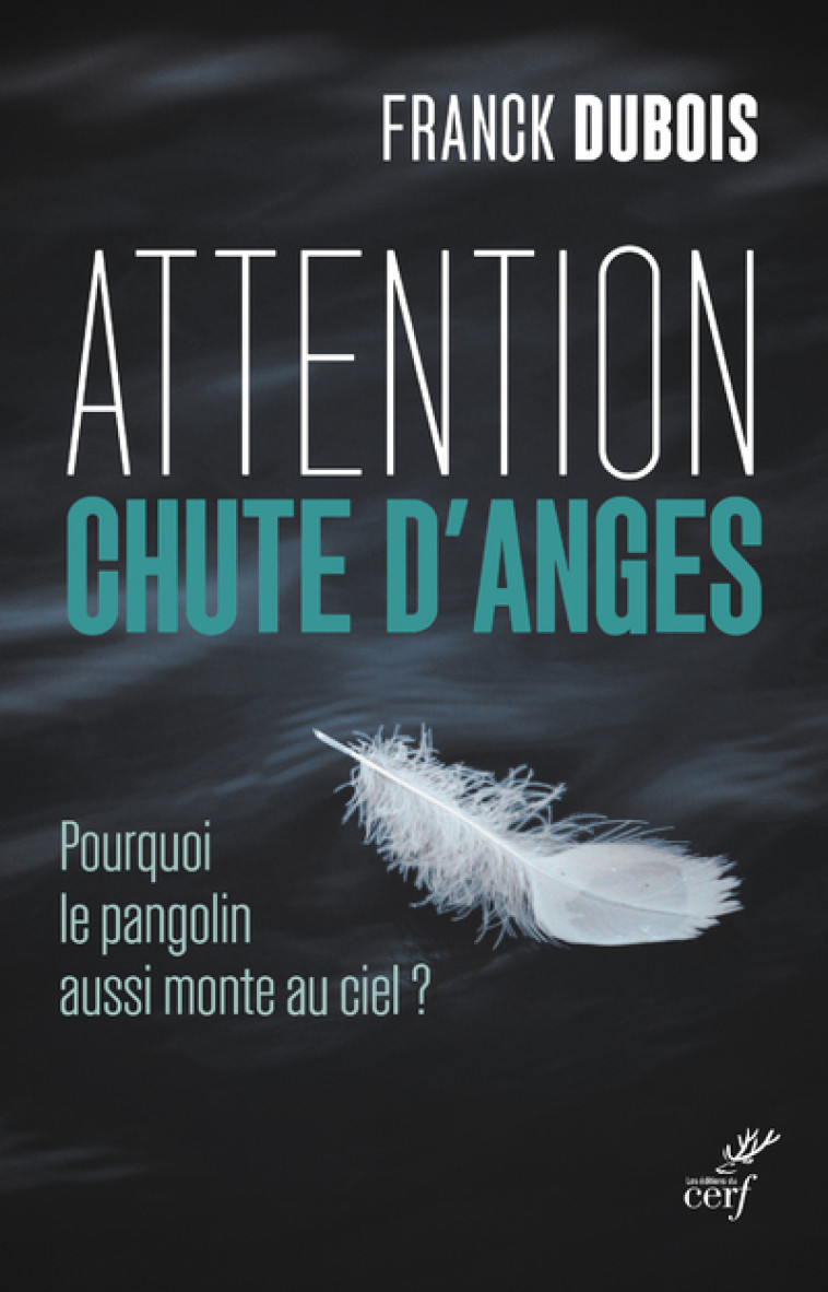 ATTENTION CHUTE D'ANGES - POURQUOI LE PANGOLIN AUSSI MONTE AU CIEL ? - Franck Dubois - CERF