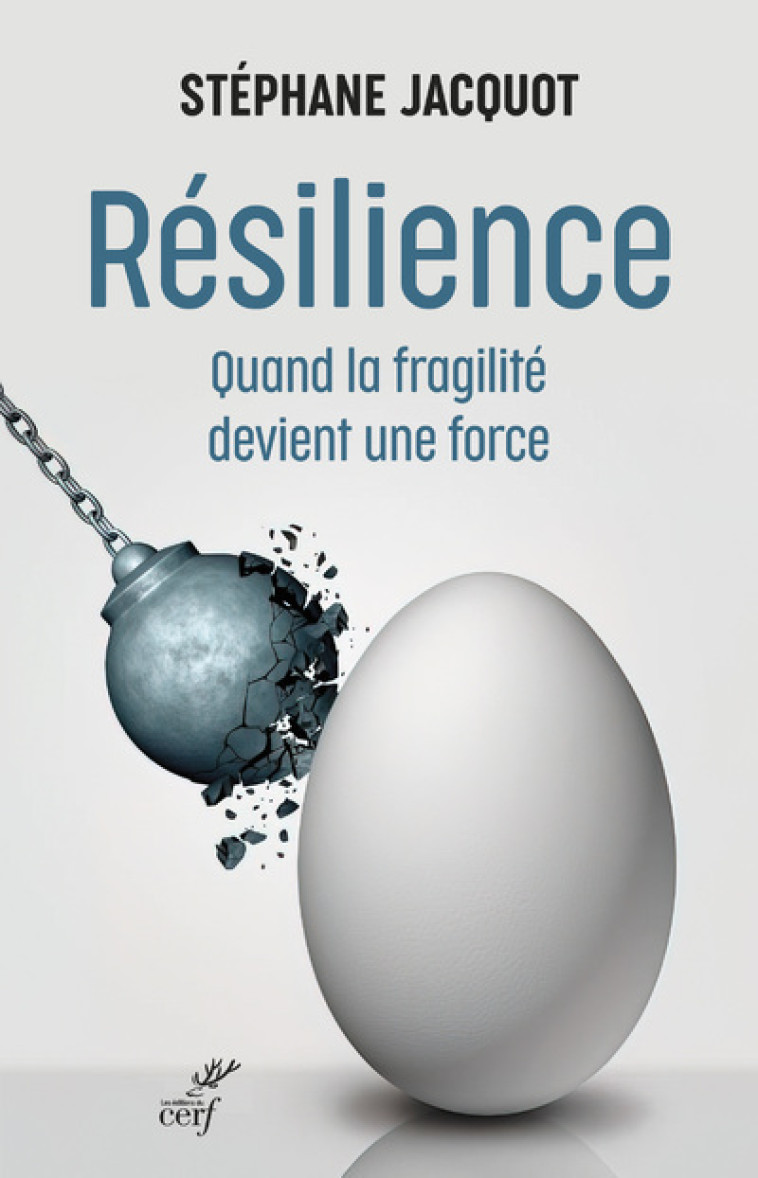 RESILIENCE - QUAND LA FRAGILITE DEVIENT UNE FORCE - Stéphane Jacquot - CERF