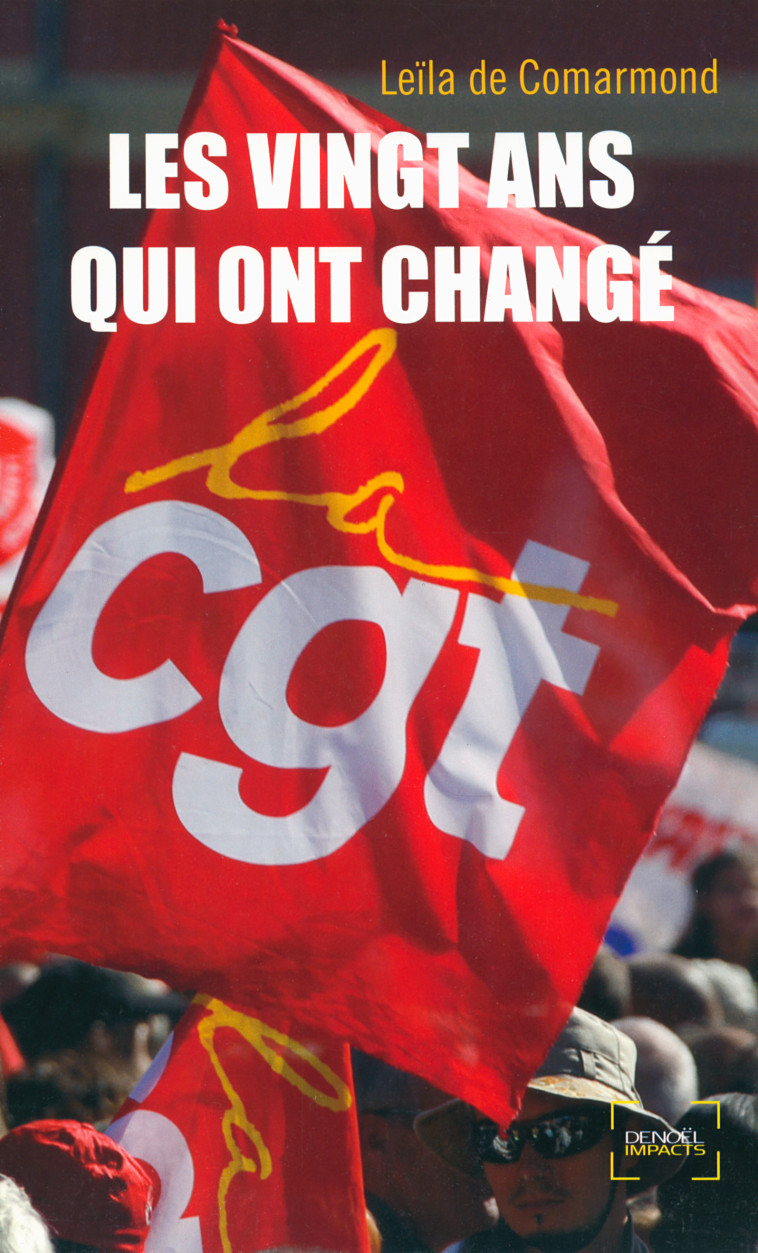 Les vingt ans qui ont changé la CGT - Leïla de Comarmond - DENOEL