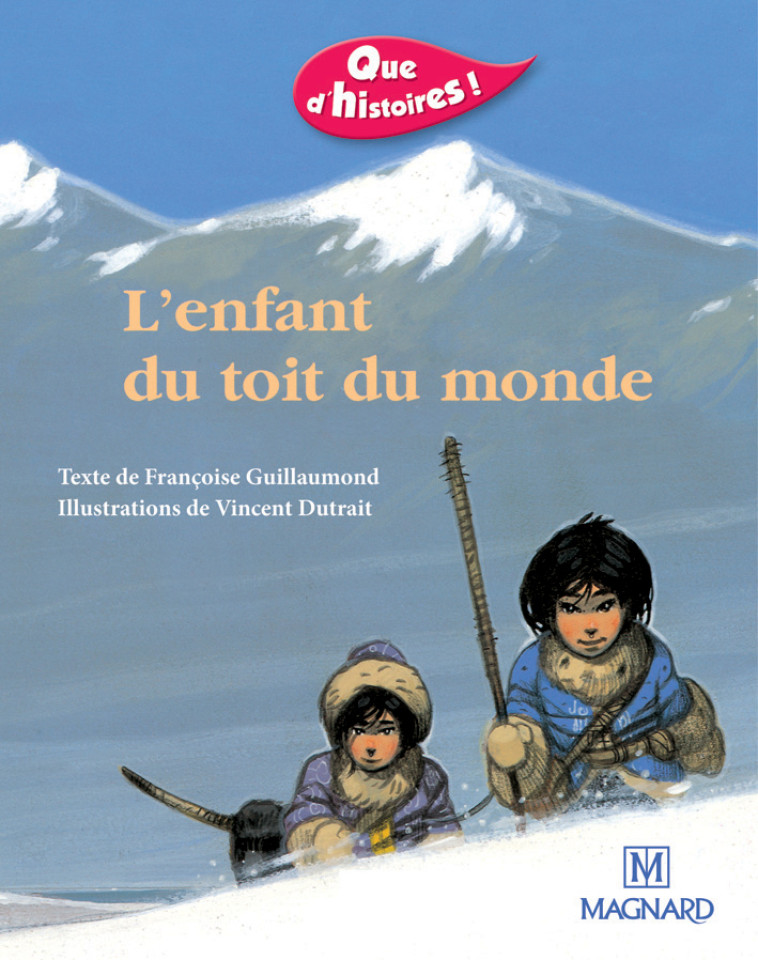 Que d'histoires ! CP - Série 1 (2001) - Période 5 : album  L'Enfant du toit du monde - Vincent Dutrait - MAGNARD