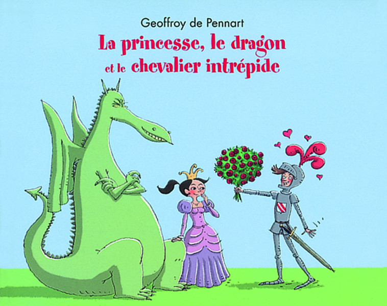 La princesse le dragon et le chevalier intrépide - GEOFFROY PENNART DE - EDL