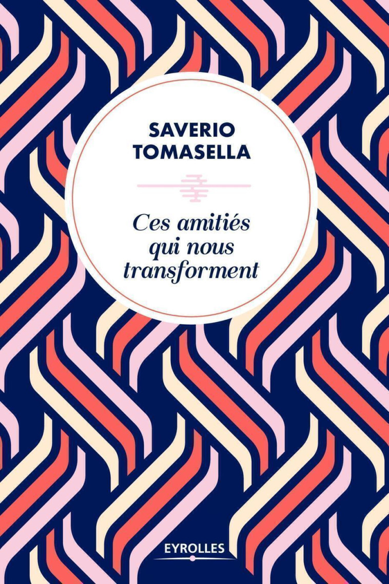 Ces amitiés qui nous transforment - Saverio Tomasella - EYROLLES