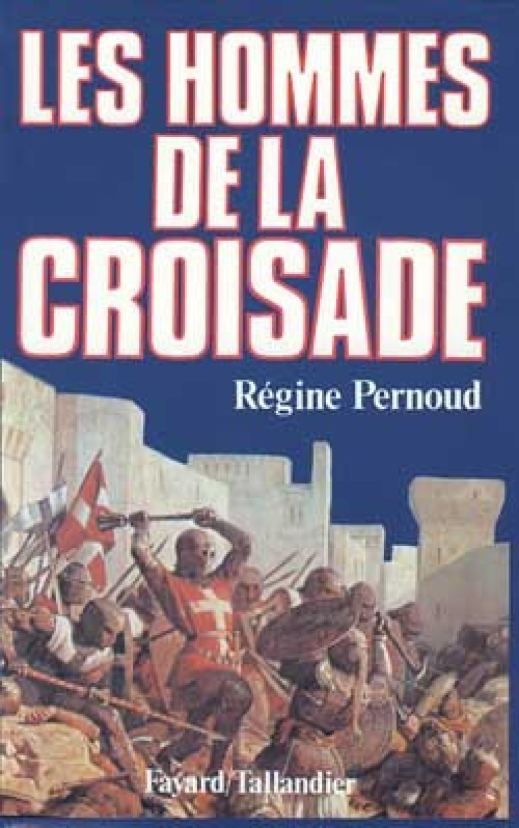 Les Hommes de la Croisade - Régine Pernoud - FAYARD