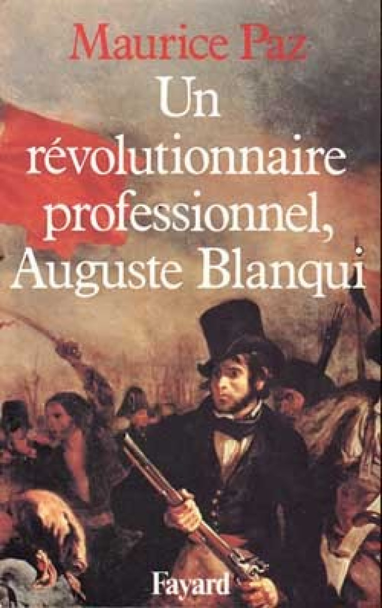 Un révolutionnaire professionnel, Auguste Blanqui - Maurice Paz - FAYARD
