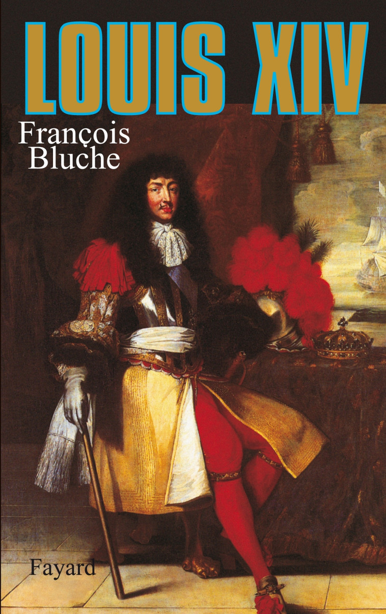 Louis XIV - François Bluche - FAYARD