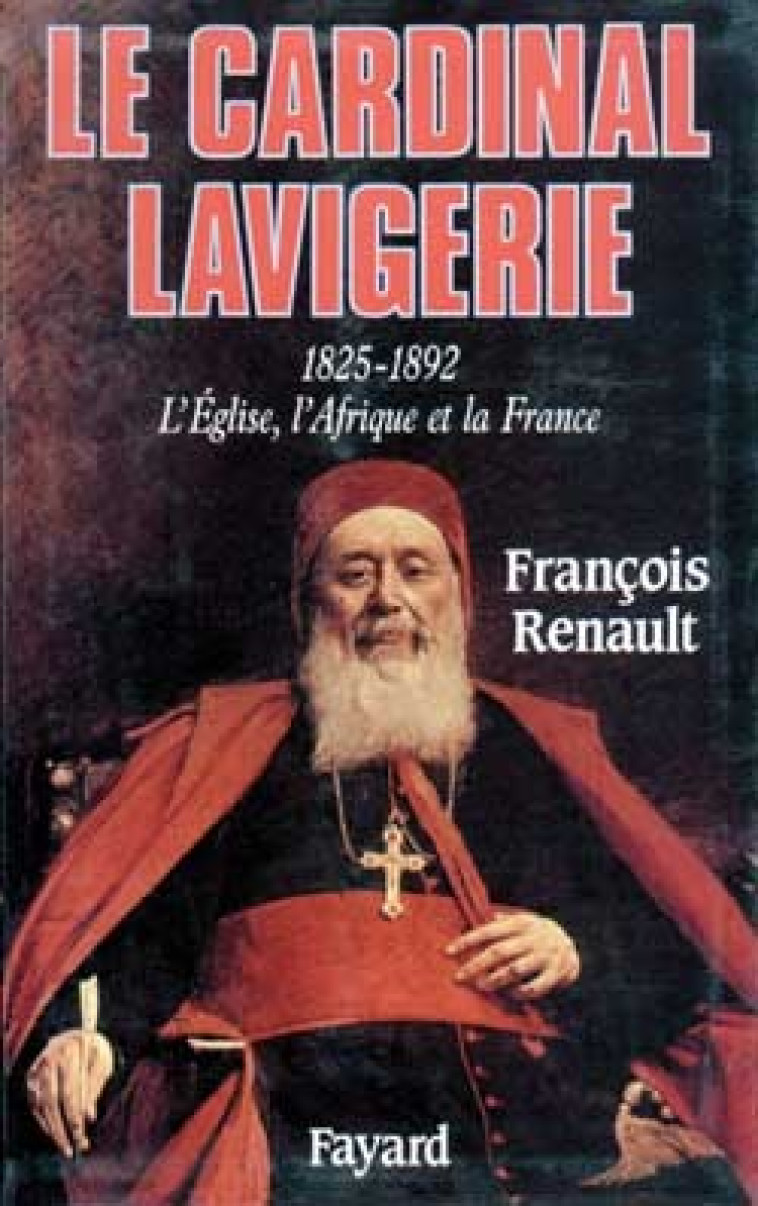 Le Cardinal Lavigerie - François Renault - FAYARD