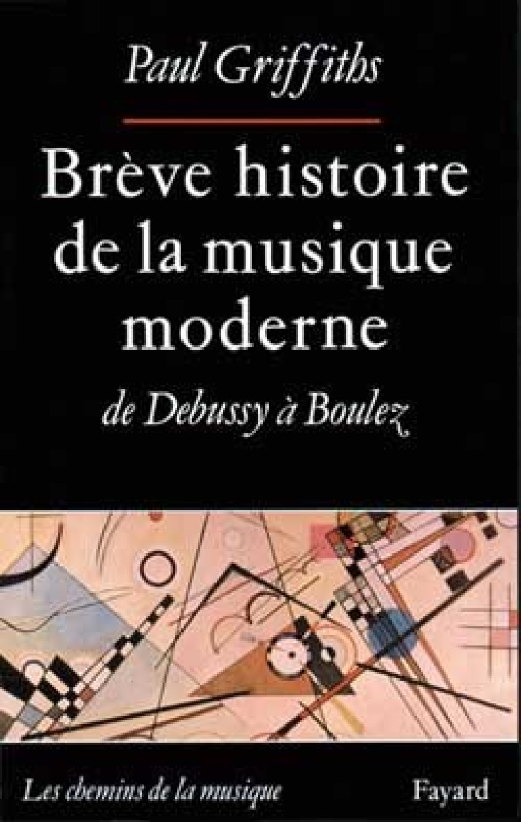 Brève histoire de la musique moderne - Paul Griffiths - FAYARD