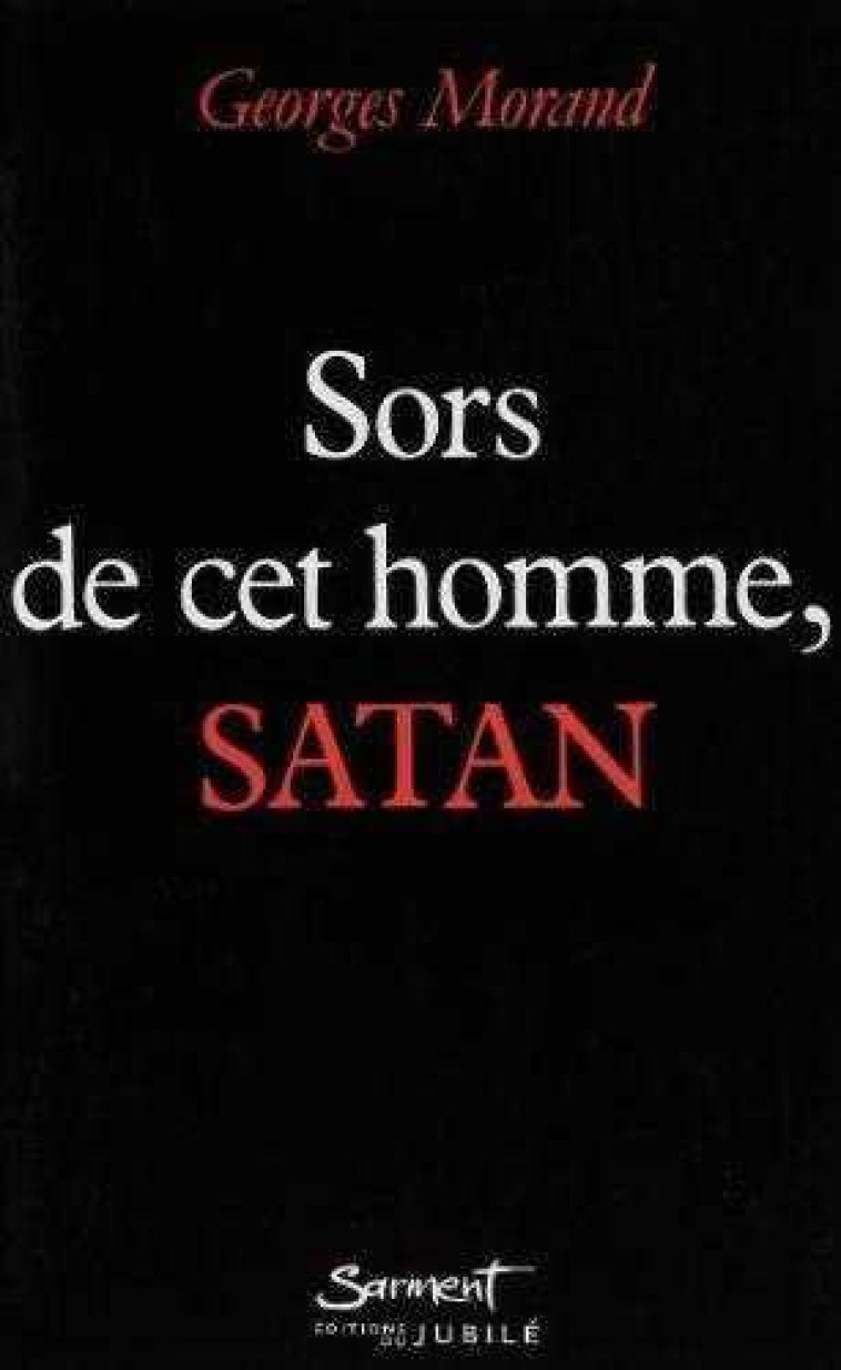 Sors de cet homme, Satan - Georges MORAND - JUBILE