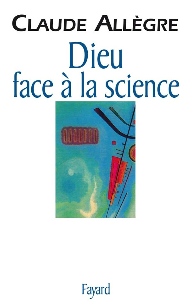 Dieu face à la science - Claude Allègre - FAYARD