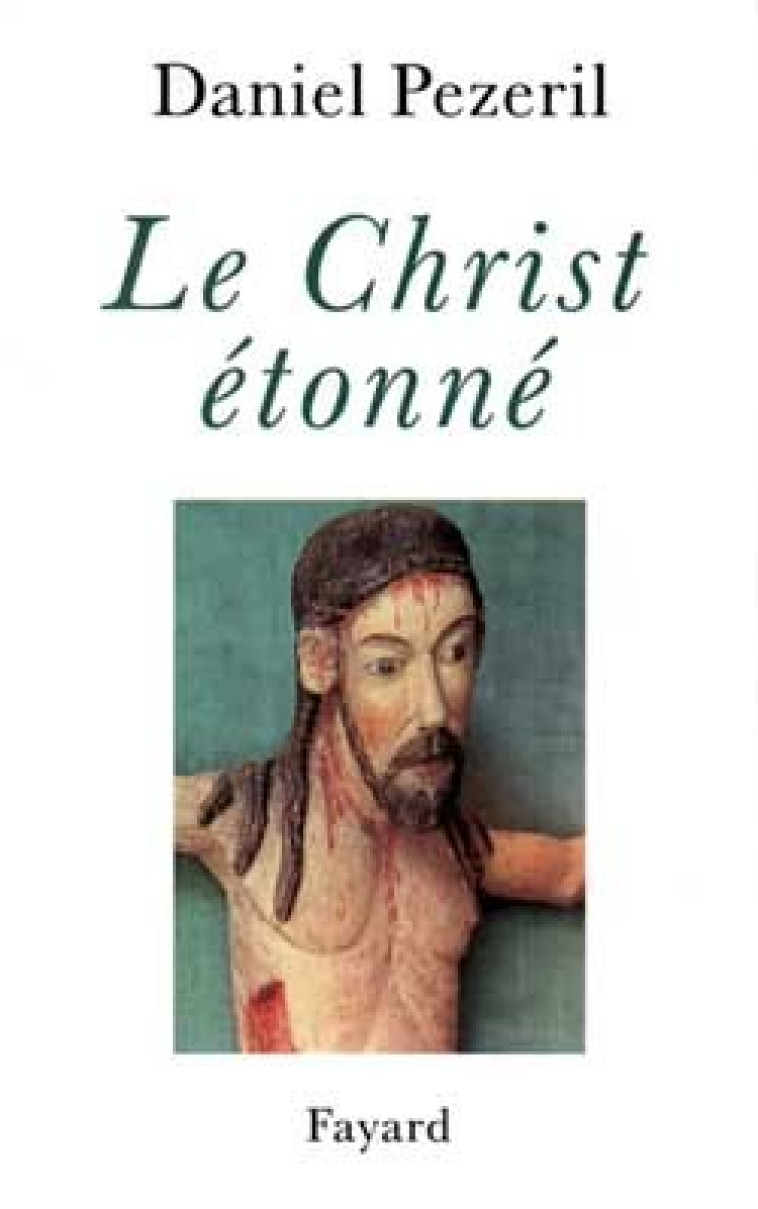 Le Christ étonné - Daniel Pézeril - FAYARD