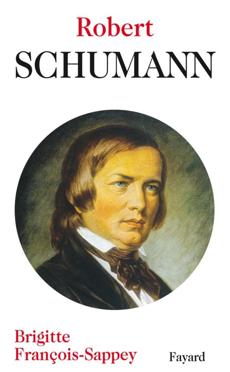 Robert Schumann - Brigitte François-Sappey - FAYARD