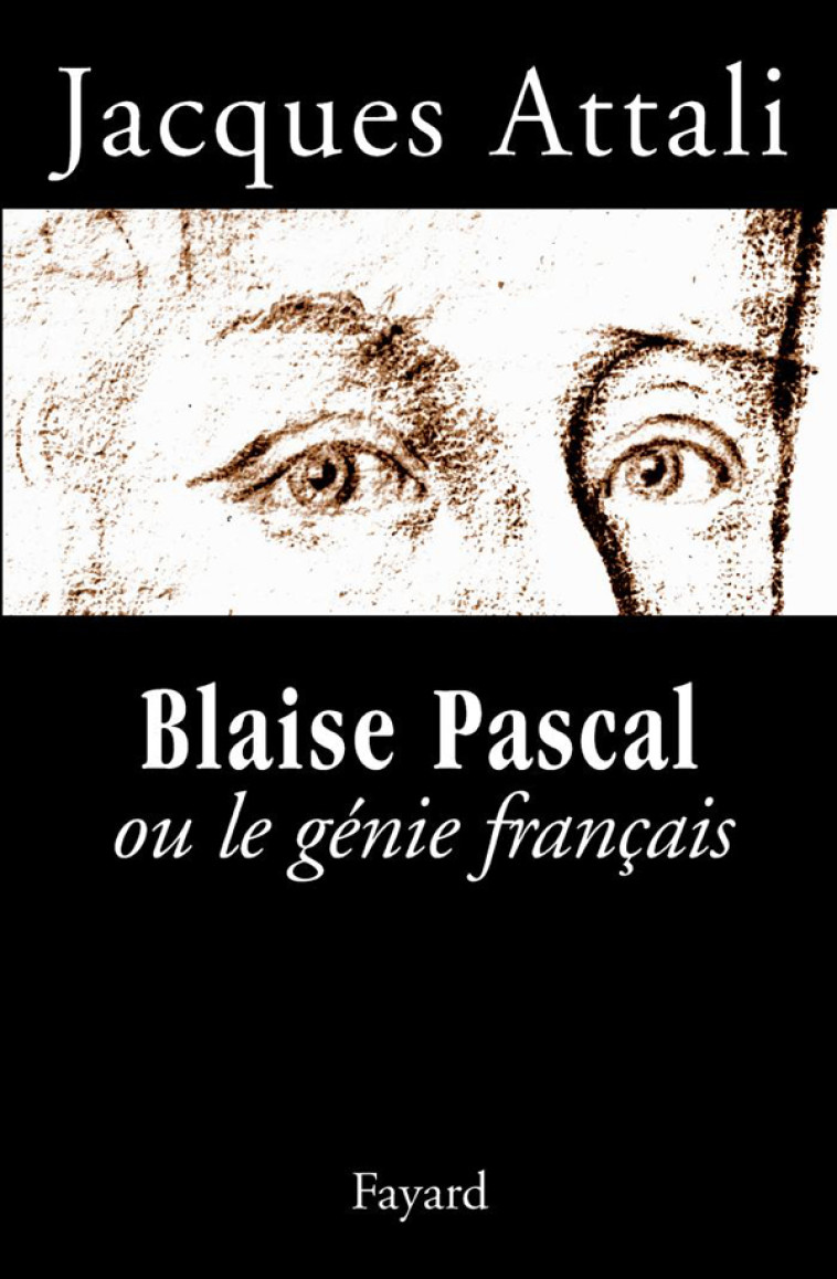 Blaise Pascal ou le génie français - Jacques Attali - FAYARD