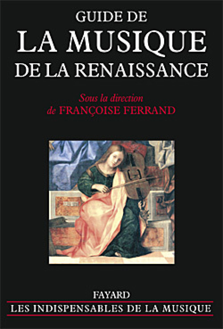 Guide de la musique de la Renaissance - Françoise Ferrand - FAYARD