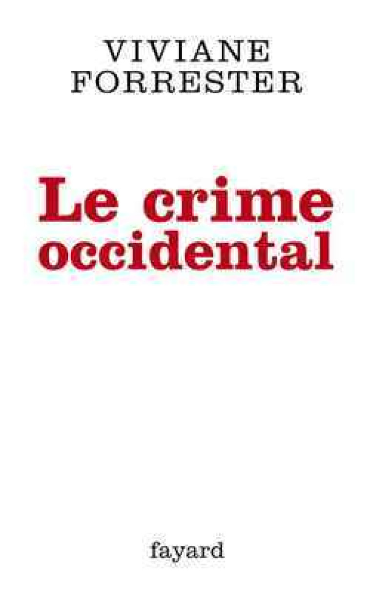 Le crime occidental - Viviane Forrester - FAYARD