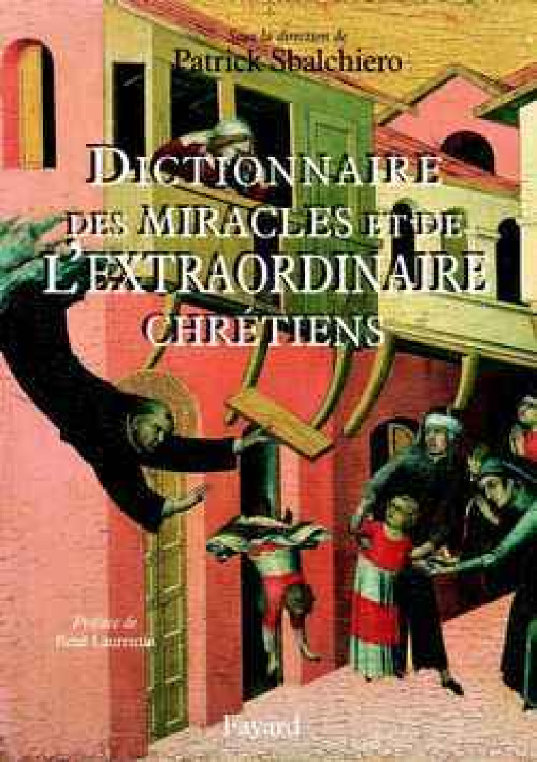 Dictionnaire des miracles et de l'extraordinaire chrétiens - Patrick Sbalchiero - FAYARD