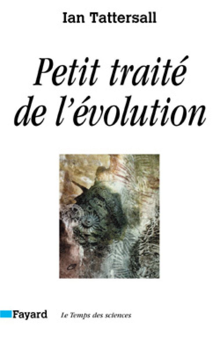 Petit traité de l'évolution - Ian Tattersall - FAYARD