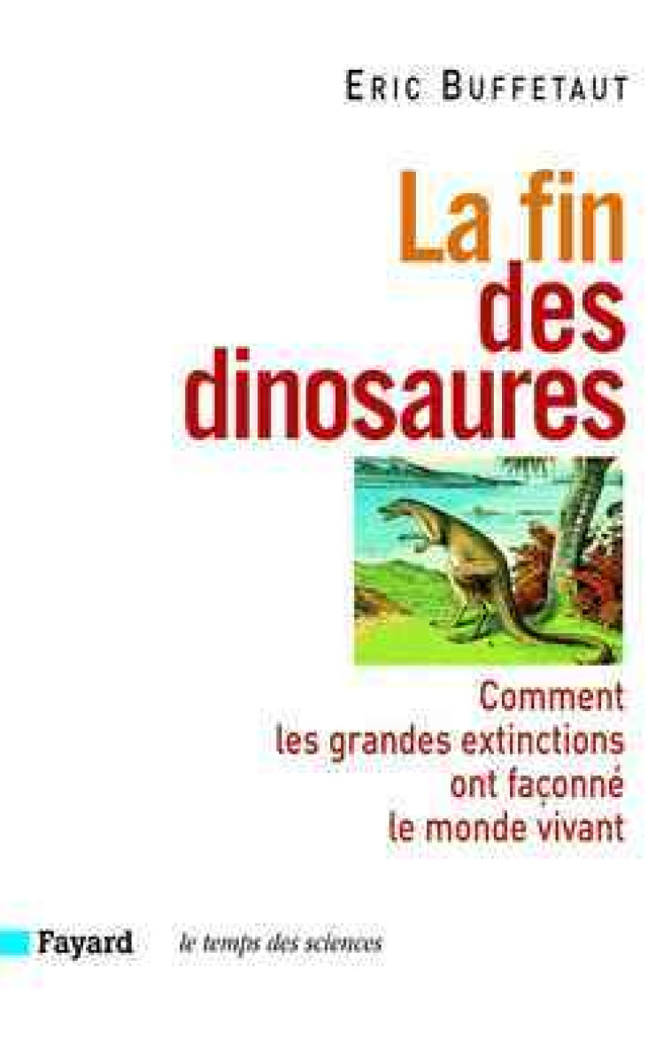 La fin des dinosaures - Éric Buffetaut - FAYARD