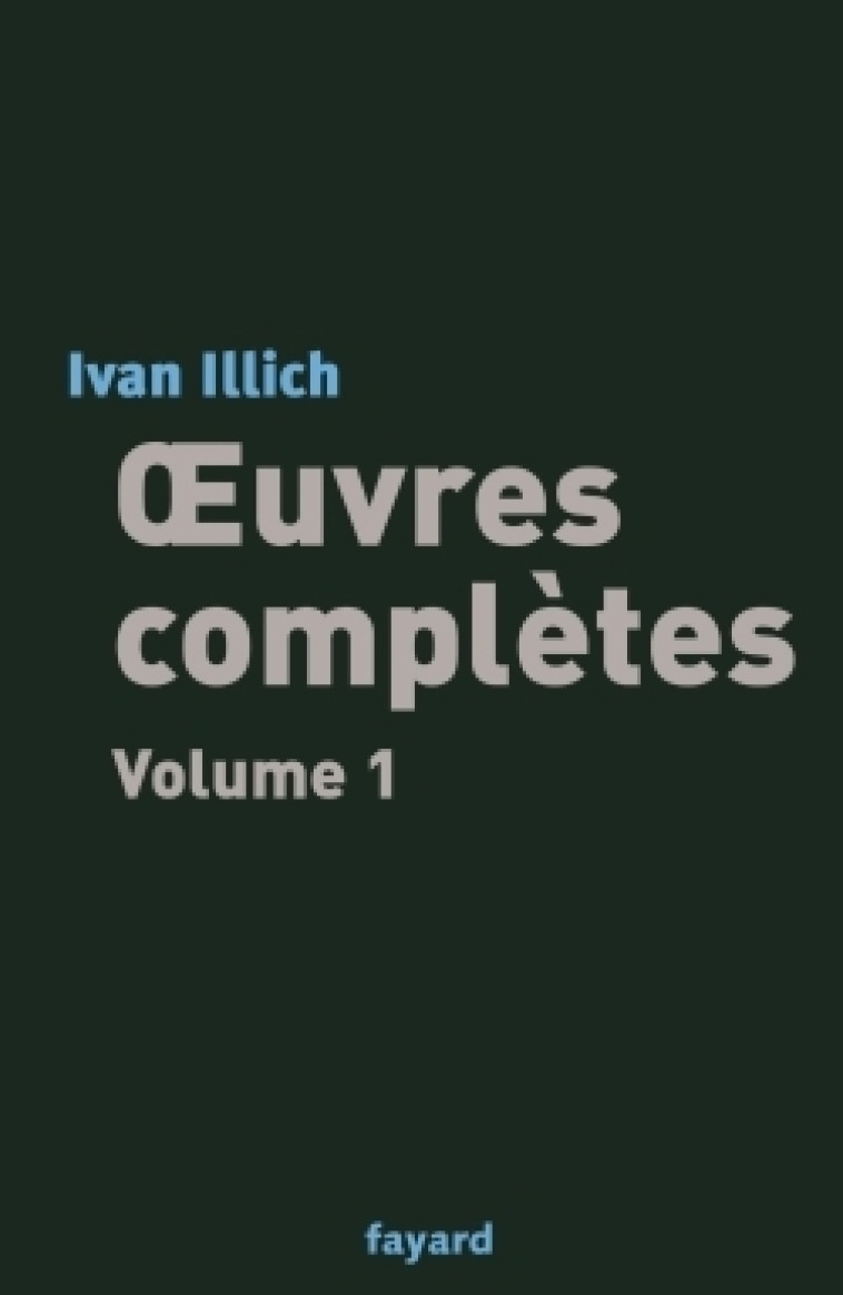 Oeuvres complètes, tome 1 - Ivan Illich - FAYARD