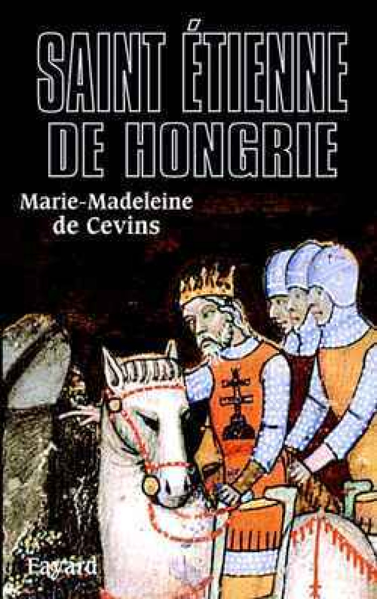 Saint Étienne de Hongrie - Marie-Madeleine Cevins - FAYARD