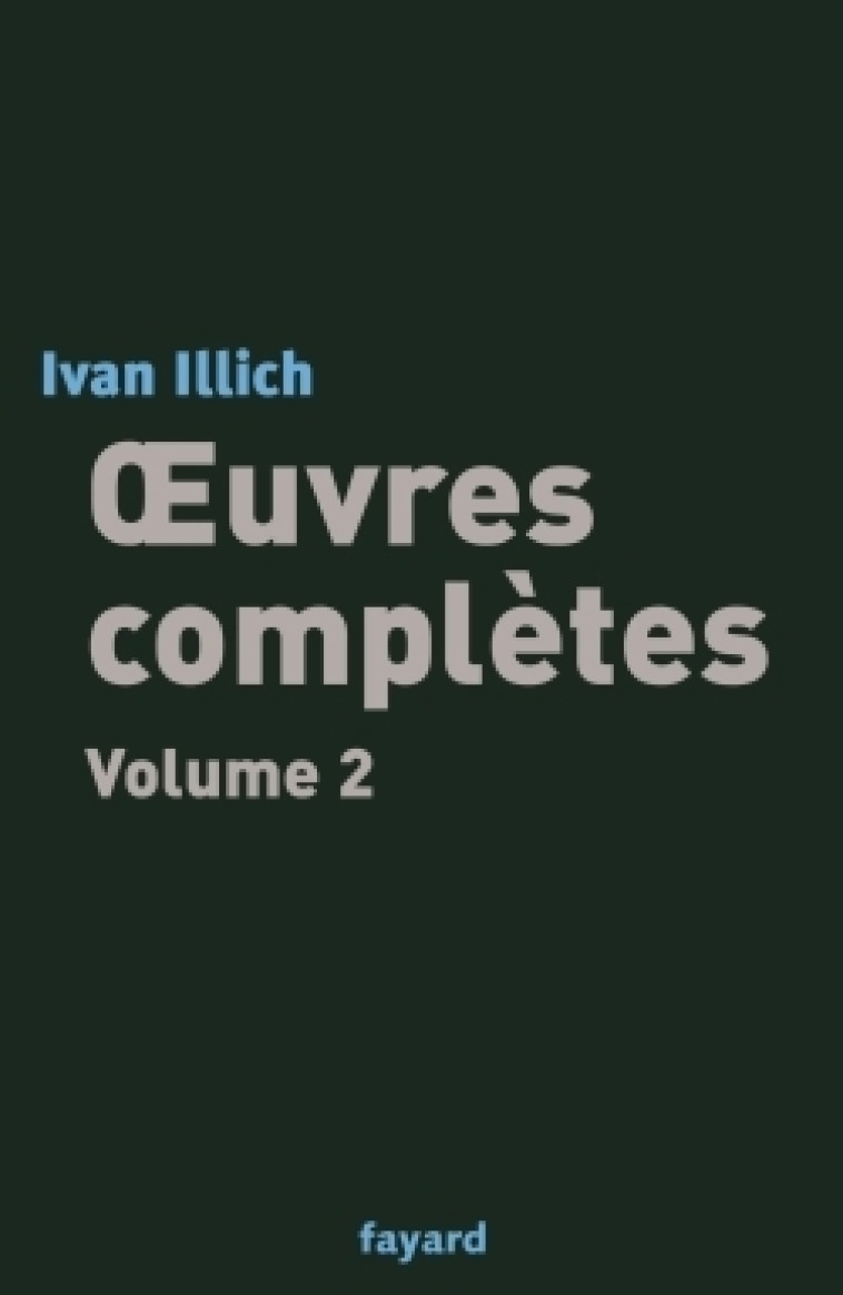 Oeuvres complètes, tome 2 - Ivan Illich - FAYARD