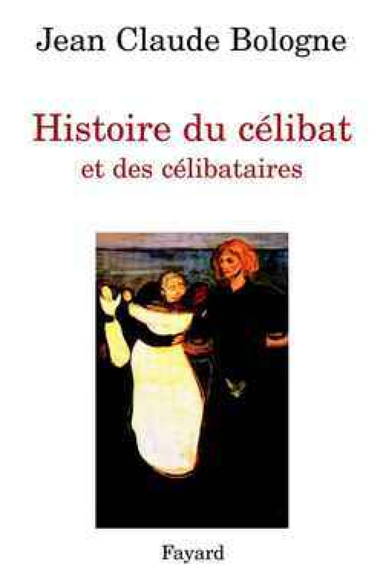 Histoire du célibat et des célibataires - Jean Claude Bologne - FAYARD